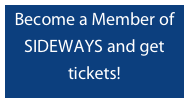 Become a Member of SIDEWAYS and get tickets!